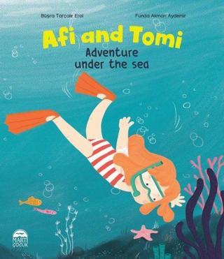 Afi and Tomi - Adventure Under The Sea - Büşra Tarçalır Erol - Martı Yayınları Yayınevi