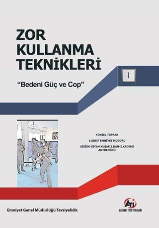 Zor Kullanma Teknikleri - Bedeni Güç ve Cop - Yüksel Toprak - Akademi Titiz Yayınları