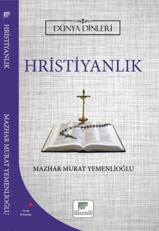 Hristiyanlık - Dünya Dinleri - Mazhar Murat Yemenlioğlu - Gelenek Yayınları