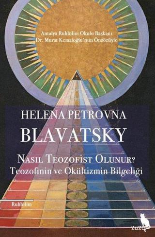 Nasıl Teozofist Olunur? - Teozofinin ve Okültizmin Bilgeliği Helena Petrovna Blavatsky Zuzu Kitap