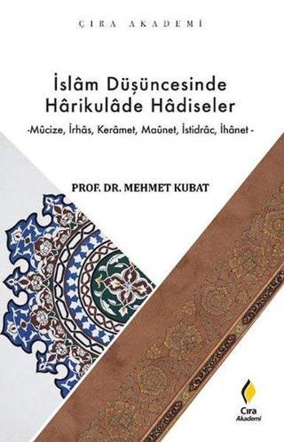 İslam Düşüncesinde Harikulade Hadiseler - Çıra Akademi - Mehmet Kubat - Çıra Yayınları