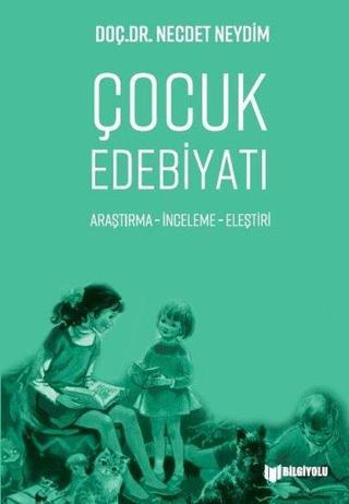Çocuk Edebiyatı - Araştırma İnceleme Eleştiri - Necdet Neydim - Bilgiyolu Kültür Yayınları