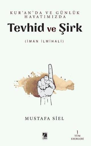Kur'an'da ve Günlük Hayatımızda Tevhid ve Şirk - İman İlmihali - Mustafa Siel - Çıra Yayınları
