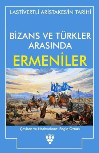 Bizans ve Türkler Arasında Ermeniler - Lastivertli Aristakes - Urzeni Yayıncılık