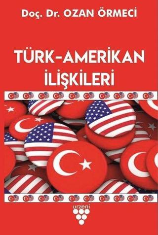 Türk - Amerikan İlişkileri - Ozan Örmeci - Urzeni Yayıncılık
