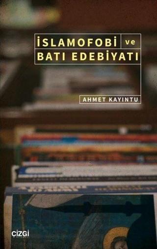 İslamofobi ve Batı Edebiyatı - Ahmet Kayıntu - Çizgi Kitabevi