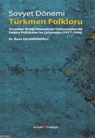 Sovyet Dönemi Türkmen Folkloru - İhsan Kalenderoğlu - Kurgan Edebiyat