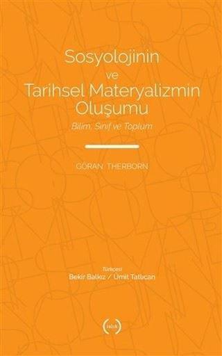 Sosyolojinin ve Tarihsel Materyalizmin Oluşumu - Bilim Sınıf ve Toplum Göran Therborn Islık Yayınları
