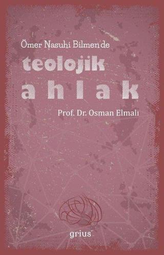 Ömer Nasuhi Bilmende Teolojik Ahlak - Osman Elmalı - Grius