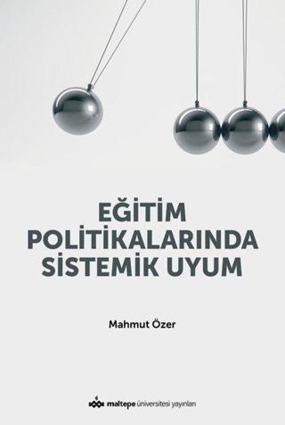 Eğitim Politikalarında Sistemik Uyum - Mahmut Özer - Maltepe Üniversitesi Yayınları