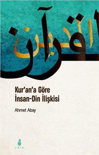 Kur'an'a Göre İnsan - Din İlişkisi - Ahmet Abay - Ekin Yayınları