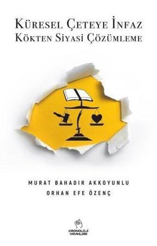 Küresel Çeteye İnfaz - Kökten Siyasi Çözümleme - Murat Bahadır Akkoyunlu - Kronoloji Yayınları