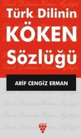 Türk Dilinin Köken Sözlüğü - Arif Cengiz Erman - Sarmal Kitabevi