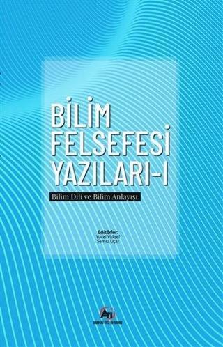 Bilim felsefesi Yazıları 1 - Bilim Dili ve Bilim Anlayışı - Kolektif  - Akademi Titiz Yayınları