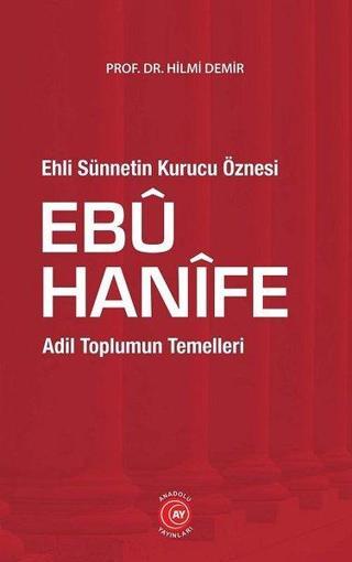 Ehli Sünnetin Kurucu Öznesi Ebu Hanife - Adil Toplumun Temelleri - Hilmi Demir - Anadolu Ay Yayınları