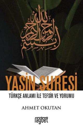Yasin Suresi Türkçe Anlamı ile Tefsir ve Yorumu - Ahmet Okutan - Rağbet Yayınları