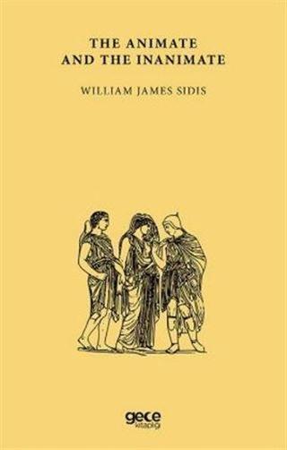 The Animate and the Inanimate - William James Sidis - Gece Kitaplığı