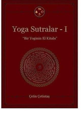 Yoga Sutralar 1 - Bir Yoginin El Kitabı - Çetin Çetintaş - Yogakioo Yayınları