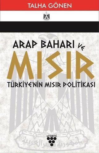 Arap Baharı ve Mısır - Türkiye'nin Mısır Politikası - Talha Gönen - Urzeni Yayıncılık