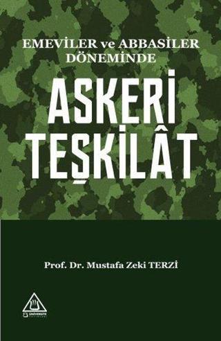 Emeviler ve Abbasiler Döneminde Askeri Teşkilat - Mustafa Zeki Terzi - Üniversite Yayınları