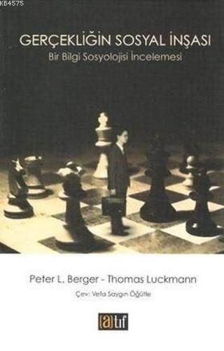 Gerçekliğin Sosyal İnşası - Bir Bilgi Sosyolojisi İncelemesi - Peter L. Berger - Atıf Yayınları