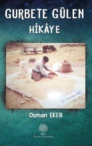 Gurbete Gülen Hikaye - Osman Eker - Platanus Publishing