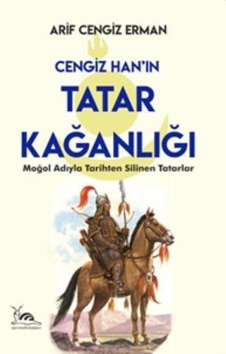 Cengiz Han'ın Tatar Kağanlığı - Arif Cengiz Erman - Sarmal Kitabevi