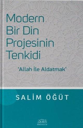 Modern Bir Din Projesinin Tenkidi - Allah ile Aldatmak - Salim Öğüt - Rıhle Kitap
