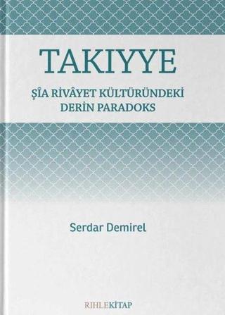 Takıyye - Şia Rivayet Kültüründeki Derin Paradoks - Serdar Demirel - Rıhle Kitap