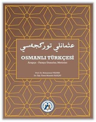 Osmanlı Türkçesi: Arapça - Farsça Unsurlar - Metinler Muhammet Yelten İstanbul Arel Üniversitesi
