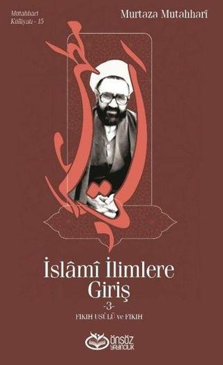 İslami İlimlere Giriş 3 - Fıkıh Usulü ve Fıkıh - Murtaza Mutahhari - Önsöz Yayıncılık