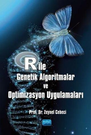 R ile Genetik Algoritmalar ve Optimizasyon Uygulamaları - Zeynel Cebeci - Nobel Akademik Yayıncılık