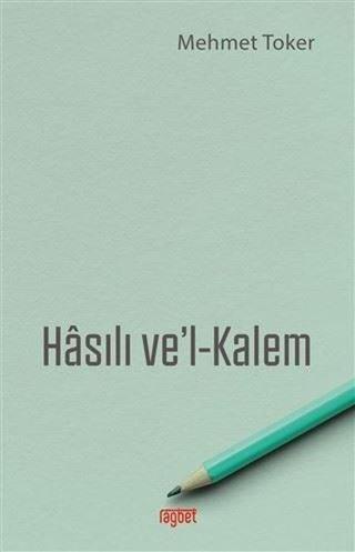 Hasılı ve'l - Kalem - Mehmet Toker - Rağbet Yayınları