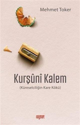 Kurşuni Kalem - Küreselciliğin Kare Kökü - Mehmet Toker - Rağbet Yayınları