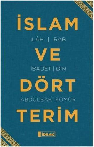 İslam ve Dört Terim - Abdülbaki Kömür - İdrak Yayınları