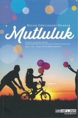 Refah Göstergesi Olarak Mutluluk - Sema Ulutürk Akman - Atlas Akademi Yayınları
