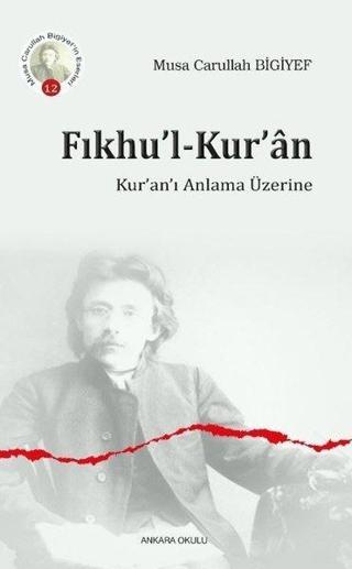 Fıkhu'l-Kur'an - Kur'an'ı Anlama Üzerine - Musa Carullah Bigiyef - Ankara Okulu Yayınları