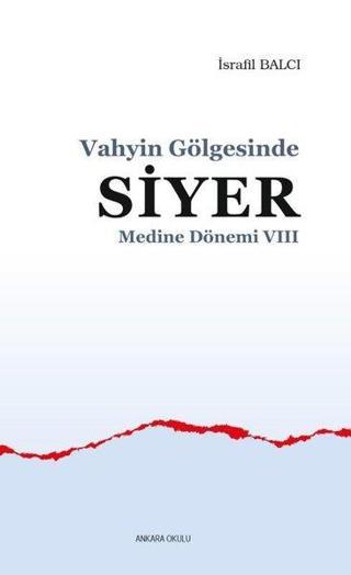 Vahyin Gölgesinde Siyer - Medine Dönemi 8 - İsrafil Balcı - Ankara Okulu Yayınları