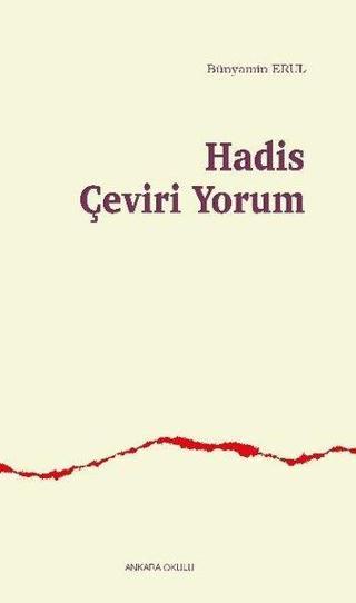 Hadis Çeviri Yorum - Bünyamin Erul - Ankara Okulu Yayınları