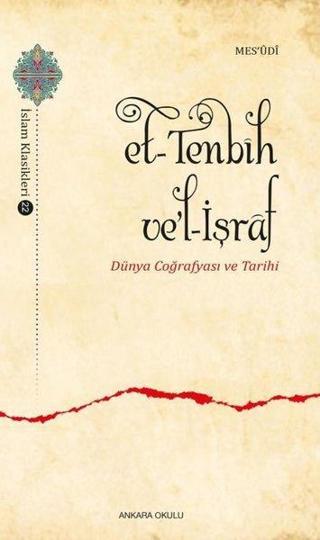 Et-Tenbih ve'l-İşraf Dünya Coğrafyası ve Tarihi - Mesudi  - Ankara Okulu Yayınları
