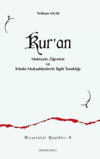 Kur'an - MahiyetiÖğretisi ve Kitabı Mukaddeslerle İlgili Tanıklığı - William Muir - Ankara Okulu Yayınları