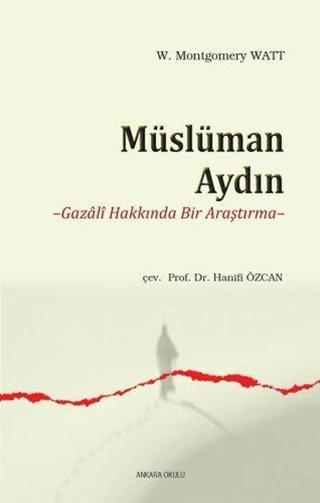 Müslüman Aydın - Gazali Hakkında Bir Araştırma - W. Montgomery Watt - Ankara Okulu Yayınları