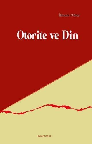 Otorite ve Din - İlhami Güler - Ankara Okulu Yayınları