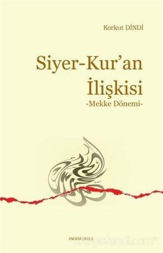 Siyer - Kur'an İlişkisi  -  Mekke Dönemi - Korkut Dindi - Ankara Okulu Yayınları