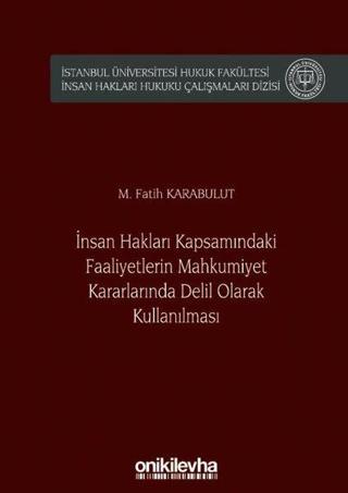 İnsan Hakları Kapsamındaki Faaliyetlerin Mahkumiyet Kararlarında Delil Olarak Kullanılması - Fatih Karabulut - On İki Levha Yayıncılık