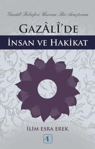 Gazali'de İnsan ve Hakikat - İlim Esra Erek - Aktif Düşünce Yayıncılık