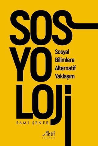 Sosyoloji - Sosyal Bilimlere Alternatif Yaklaşım - Aktif Yayınları