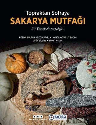 Topraktan Sofraya Sakarya Mutfağı - Bir Yemek Antropolojisi Arif Bilgin Yapı Kredi Yayınları