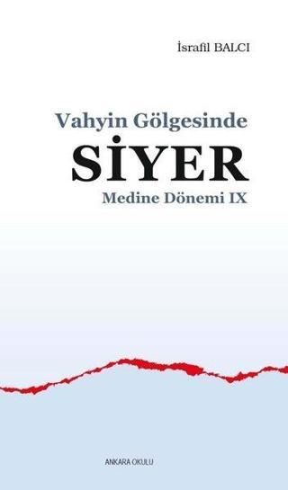 Vahyin Gölgesinde Siyer - Medine Dönemi 9 - İsrafil Balcı - Ankara Okulu Yayınları