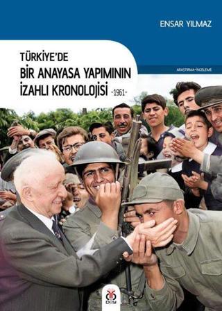 Türkiye'de Bir Anayasa Yapımının İzahlı Kronolojisi 1961 - Ensar Yılmaz - DBY Yayınları